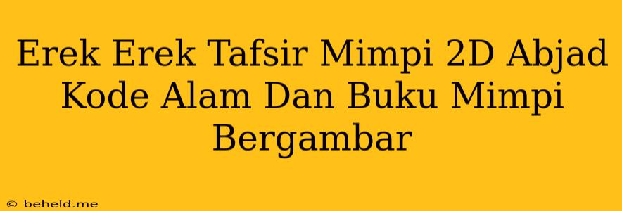 Erek Erek Tafsir Mimpi 2D Abjad Kode Alam Dan Buku Mimpi Bergambar