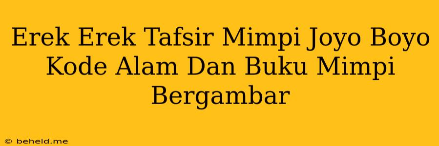 Erek Erek Tafsir Mimpi Joyo Boyo Kode Alam Dan Buku Mimpi Bergambar