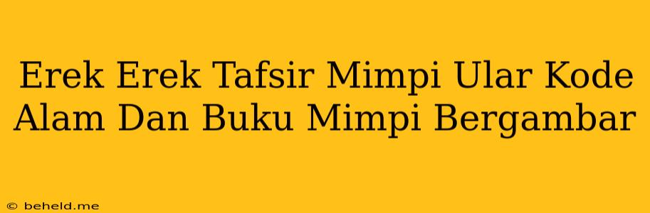 Erek Erek Tafsir Mimpi Ular Kode Alam Dan Buku Mimpi Bergambar