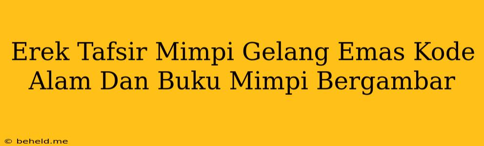 Erek Tafsir Mimpi Gelang Emas Kode Alam Dan Buku Mimpi Bergambar