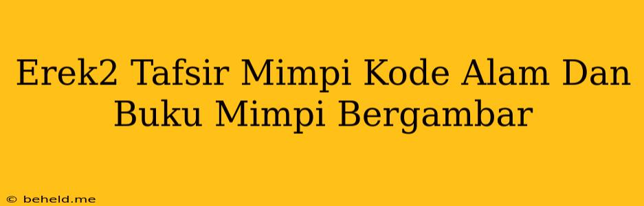 Erek2 Tafsir Mimpi Kode Alam Dan Buku Mimpi Bergambar