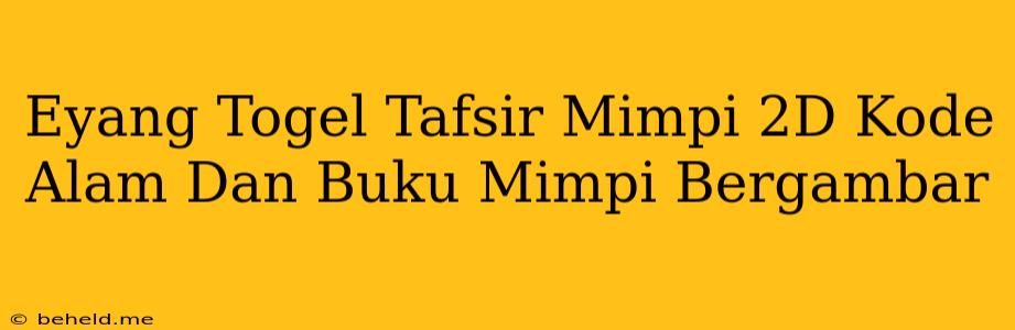 Eyang Togel Tafsir Mimpi 2D Kode Alam Dan Buku Mimpi Bergambar