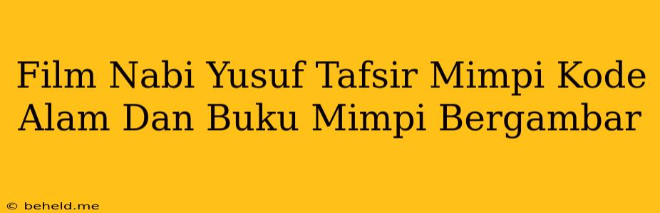 Film Nabi Yusuf Tafsir Mimpi Kode Alam Dan Buku Mimpi Bergambar