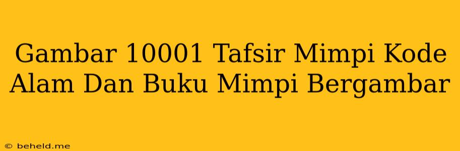 Gambar 10001 Tafsir Mimpi Kode Alam Dan Buku Mimpi Bergambar