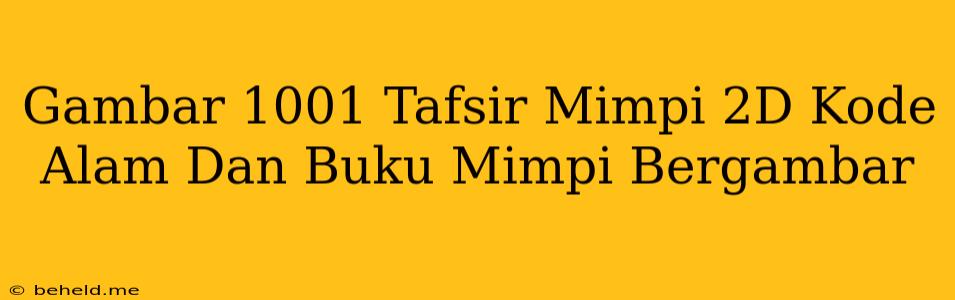 Gambar 1001 Tafsir Mimpi 2D Kode Alam Dan Buku Mimpi Bergambar