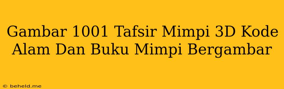 Gambar 1001 Tafsir Mimpi 3D Kode Alam Dan Buku Mimpi Bergambar