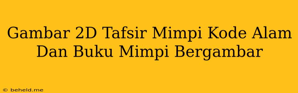 Gambar 2D Tafsir Mimpi Kode Alam Dan Buku Mimpi Bergambar