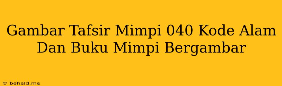 Gambar Tafsir Mimpi 040 Kode Alam Dan Buku Mimpi Bergambar