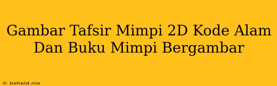 Gambar Tafsir Mimpi 2D Kode Alam Dan Buku Mimpi Bergambar