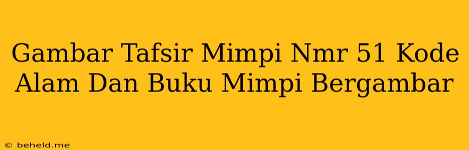 Gambar Tafsir Mimpi Nmr 51 Kode Alam Dan Buku Mimpi Bergambar