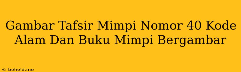 Gambar Tafsir Mimpi Nomor 40 Kode Alam Dan Buku Mimpi Bergambar