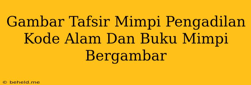 Gambar Tafsir Mimpi Pengadilan Kode Alam Dan Buku Mimpi Bergambar