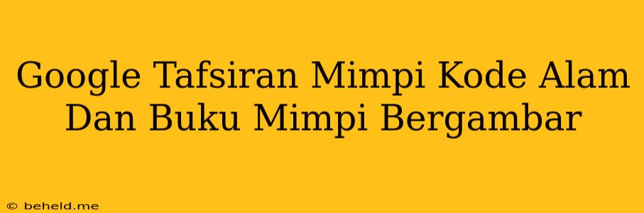 Google Tafsiran Mimpi Kode Alam Dan Buku Mimpi Bergambar