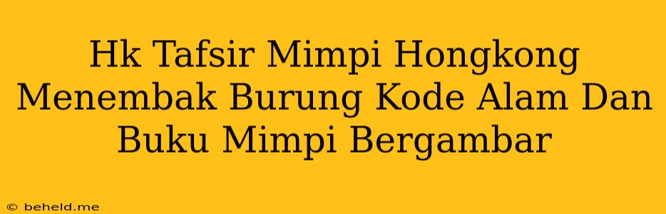 Hk Tafsir Mimpi Hongkong Menembak Burung Kode Alam Dan Buku Mimpi Bergambar