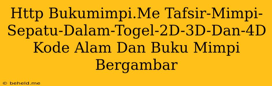 Http Bukumimpi.Me Tafsir-Mimpi-Sepatu-Dalam-Togel-2D-3D-Dan-4D Kode Alam Dan Buku Mimpi Bergambar