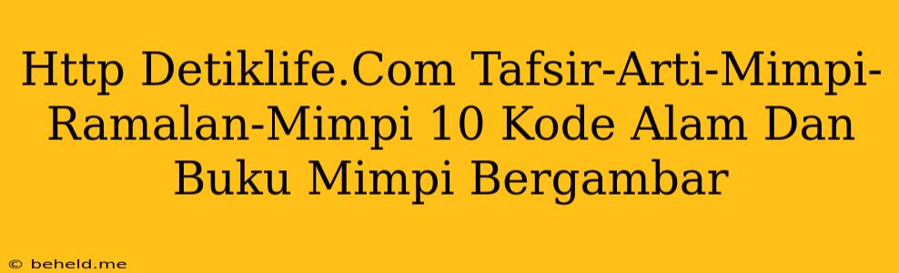Http Detiklife.Com Tafsir-Arti-Mimpi-Ramalan-Mimpi 10 Kode Alam Dan Buku Mimpi Bergambar