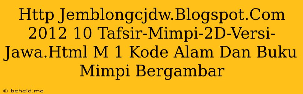 Http Jemblongcjdw.Blogspot.Com 2012 10 Tafsir-Mimpi-2D-Versi-Jawa.Html M 1 Kode Alam Dan Buku Mimpi Bergambar