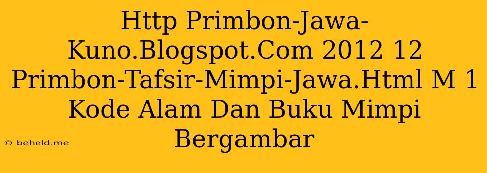 Http Primbon-Jawa-Kuno.Blogspot.Com 2012 12 Primbon-Tafsir-Mimpi-Jawa.Html M 1 Kode Alam Dan Buku Mimpi Bergambar