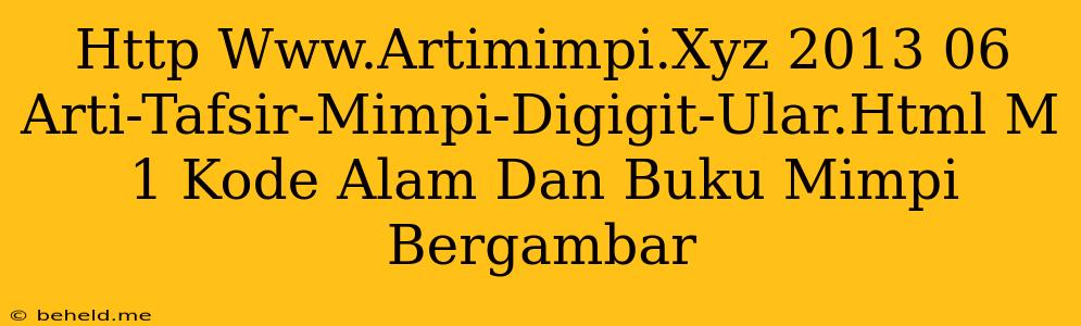 Http Www.Artimimpi.Xyz 2013 06 Arti-Tafsir-Mimpi-Digigit-Ular.Html M 1 Kode Alam Dan Buku Mimpi Bergambar