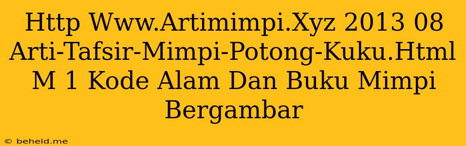 Http Www.Artimimpi.Xyz 2013 08 Arti-Tafsir-Mimpi-Potong-Kuku.Html M 1 Kode Alam Dan Buku Mimpi Bergambar