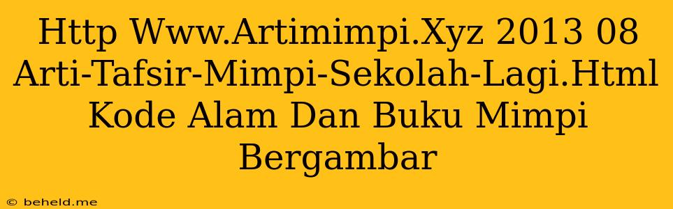 Http Www.Artimimpi.Xyz 2013 08 Arti-Tafsir-Mimpi-Sekolah-Lagi.Html Kode Alam Dan Buku Mimpi Bergambar