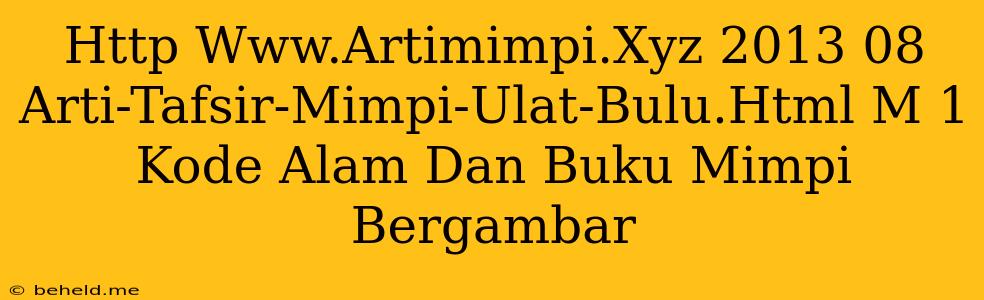 Http Www.Artimimpi.Xyz 2013 08 Arti-Tafsir-Mimpi-Ulat-Bulu.Html M 1 Kode Alam Dan Buku Mimpi Bergambar