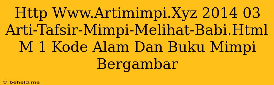 Http Www.Artimimpi.Xyz 2014 03 Arti-Tafsir-Mimpi-Melihat-Babi.Html M 1 Kode Alam Dan Buku Mimpi Bergambar