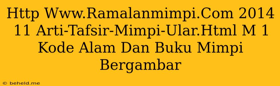 Http Www.Ramalanmimpi.Com 2014 11 Arti-Tafsir-Mimpi-Ular.Html M 1 Kode Alam Dan Buku Mimpi Bergambar