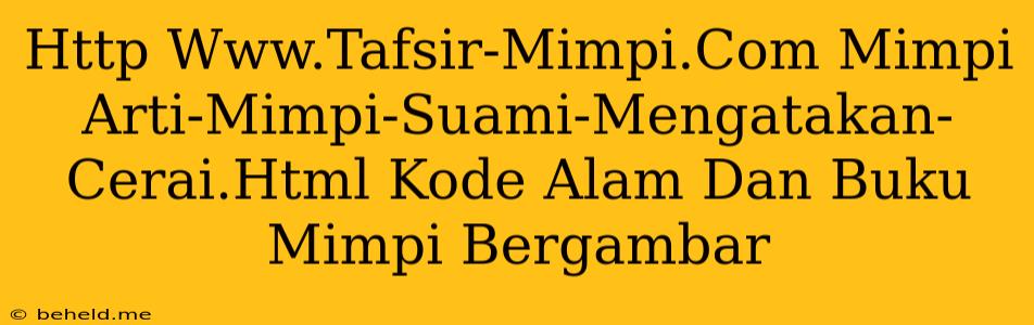 Http Www.Tafsir-Mimpi.Com Mimpi Arti-Mimpi-Suami-Mengatakan-Cerai.Html Kode Alam Dan Buku Mimpi Bergambar