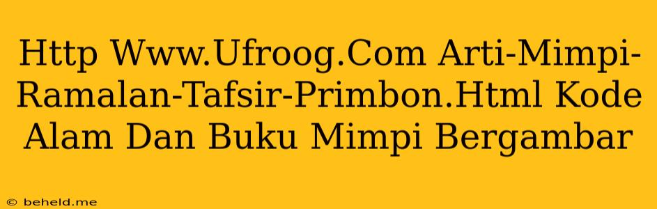 Http Www.Ufroog.Com Arti-Mimpi-Ramalan-Tafsir-Primbon.Html Kode Alam Dan Buku Mimpi Bergambar