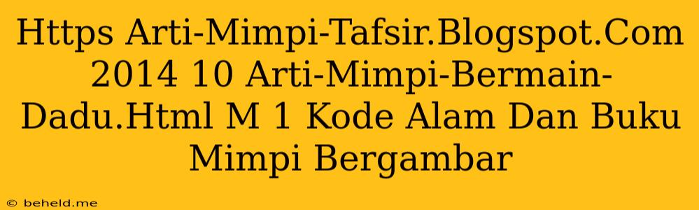 Https Arti-Mimpi-Tafsir.Blogspot.Com 2014 10 Arti-Mimpi-Bermain-Dadu.Html M 1 Kode Alam Dan Buku Mimpi Bergambar