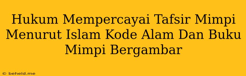 Hukum Mempercayai Tafsir Mimpi Menurut Islam Kode Alam Dan Buku Mimpi Bergambar