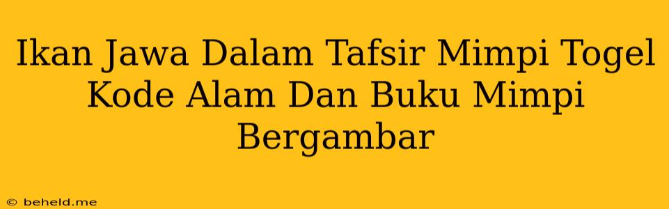 Ikan Jawa Dalam Tafsir Mimpi Togel Kode Alam Dan Buku Mimpi Bergambar