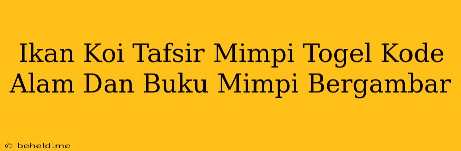 Ikan Koi Tafsir Mimpi Togel Kode Alam Dan Buku Mimpi Bergambar