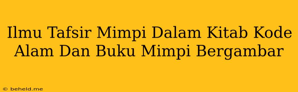 Ilmu Tafsir Mimpi Dalam Kitab Kode Alam Dan Buku Mimpi Bergambar