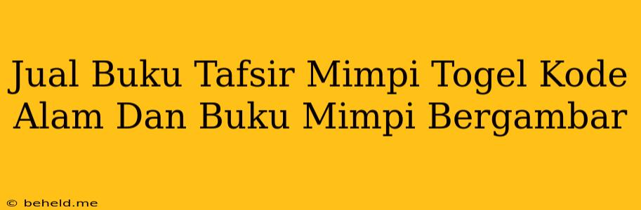 Jual Buku Tafsir Mimpi Togel Kode Alam Dan Buku Mimpi Bergambar