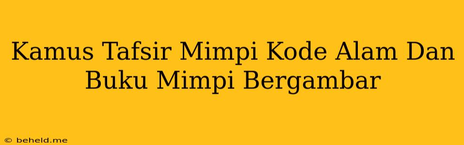 Kamus Tafsir Mimpi Kode Alam Dan Buku Mimpi Bergambar