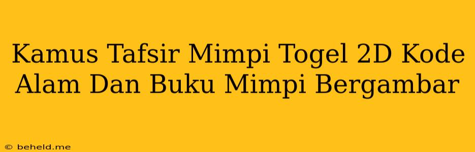 Kamus Tafsir Mimpi Togel 2D Kode Alam Dan Buku Mimpi Bergambar