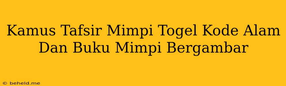 Kamus Tafsir Mimpi Togel Kode Alam Dan Buku Mimpi Bergambar