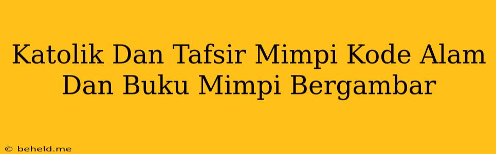 Katolik Dan Tafsir Mimpi Kode Alam Dan Buku Mimpi Bergambar