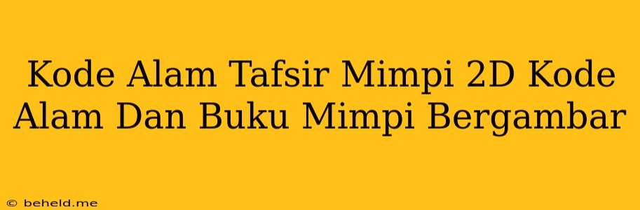 Kode Alam Tafsir Mimpi 2D Kode Alam Dan Buku Mimpi Bergambar