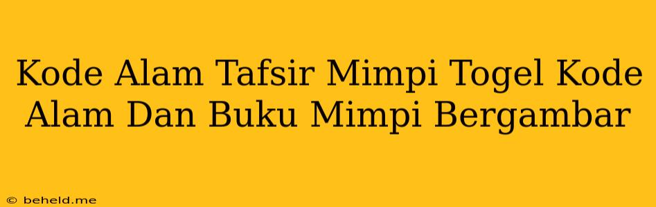 Kode Alam Tafsir Mimpi Togel Kode Alam Dan Buku Mimpi Bergambar