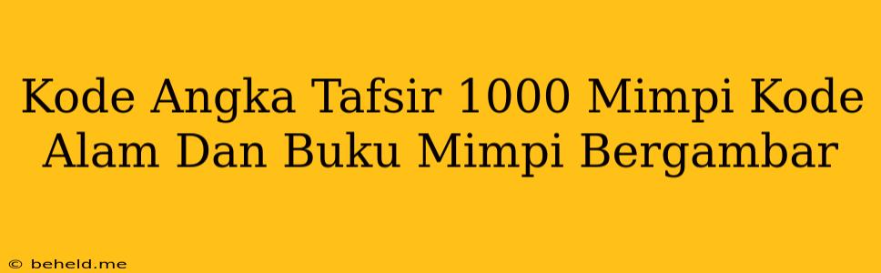 Kode Angka Tafsir 1000 Mimpi Kode Alam Dan Buku Mimpi Bergambar