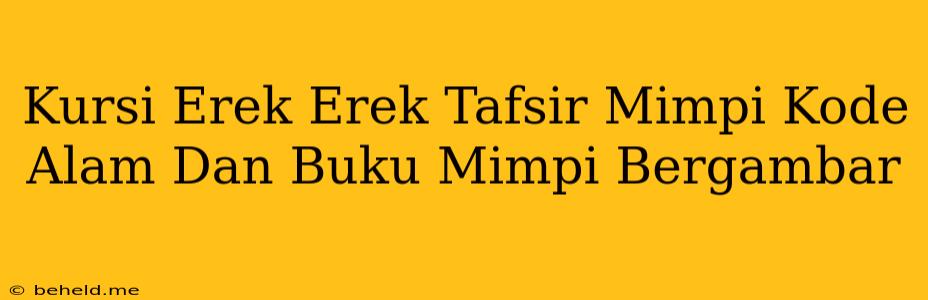 Kursi Erek Erek Tafsir Mimpi Kode Alam Dan Buku Mimpi Bergambar