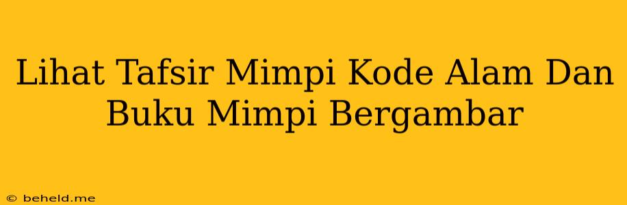 Lihat Tafsir Mimpi Kode Alam Dan Buku Mimpi Bergambar