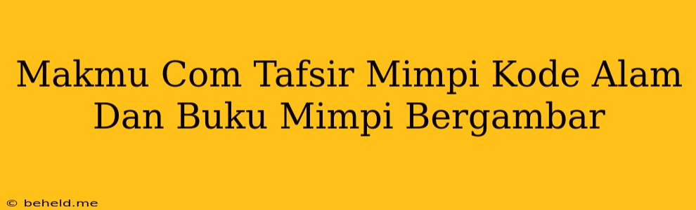 Makmu Com Tafsir Mimpi Kode Alam Dan Buku Mimpi Bergambar