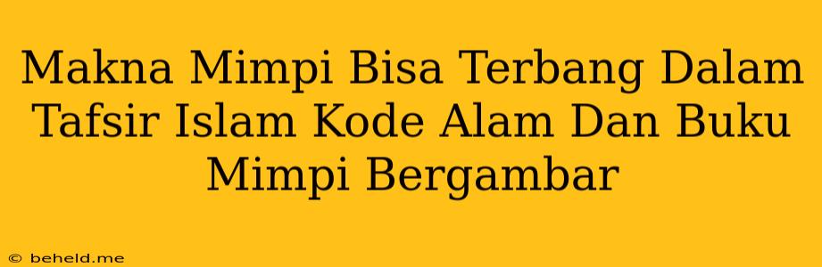 Makna Mimpi Bisa Terbang Dalam Tafsir Islam Kode Alam Dan Buku Mimpi Bergambar