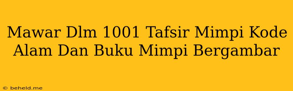 Mawar Dlm 1001 Tafsir Mimpi Kode Alam Dan Buku Mimpi Bergambar