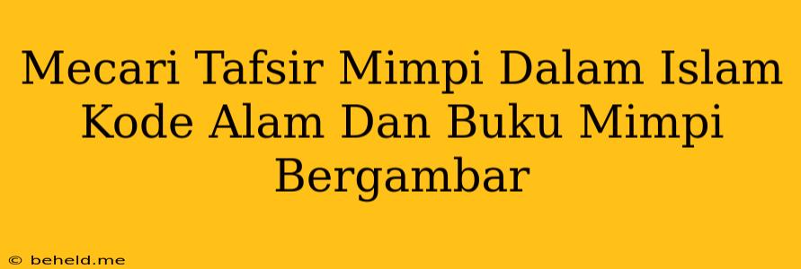 Mecari Tafsir Mimpi Dalam Islam Kode Alam Dan Buku Mimpi Bergambar