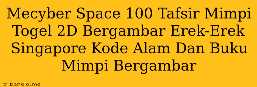 Mecyber Space 100 Tafsir Mimpi Togel 2D Bergambar Erek-Erek Singapore Kode Alam Dan Buku Mimpi Bergambar